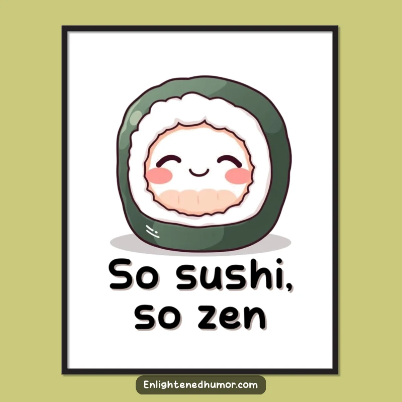 Funny Free Printable Wall Art: Perky Sushi Roll for a Peaceful, Happy Vibe
