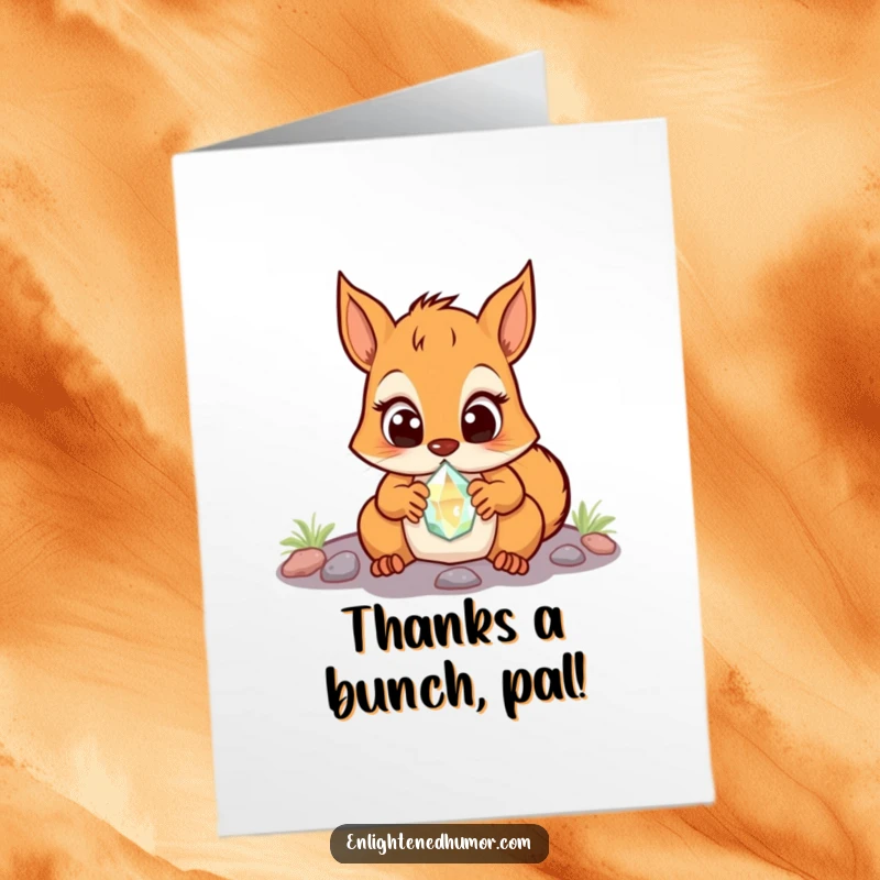 Funny Free Printable Thank You Card: A squirrel with wide, wondrous eyes discovers a small, brightly glowing crystal.